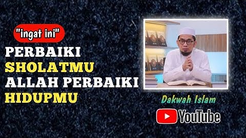 Perbaiki Shalatmu Maka Allah Akan Permudah Urusanmu - Ustadz Adi Hidayat