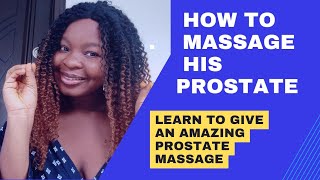 HOW TO GIVE AN AMAZING PROSTATE MASSAGE | A Comprehensive Guide for Beginners