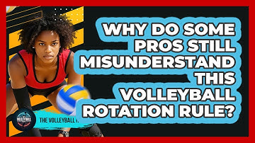 Why Do Some Pros Still Misunderstand This Volleyball Rotation Rule? - The Volleyball Hub