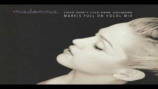 Madonna // Love Don&#39;t Live Here Anymore (Mark!s Full On Vocal Mix)