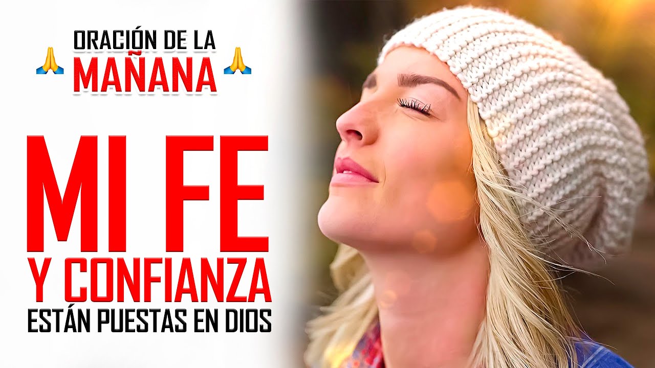 🔥ORACION DE LA MAÑANA 🙏 ORACIÓN DE CONFIANZA EN DIOS PARA QUE TU FE SEA ...