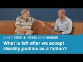 What is left after we accept identity politics as a fiction? | Slavoj Zizek &amp; Yuval Noah Harari