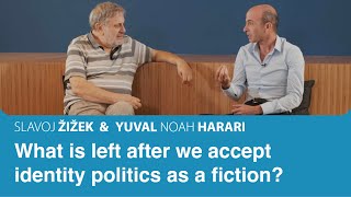 What is left after we accept identity politics as a fiction? | Slavoj Zizek & Yuval Noah Harari