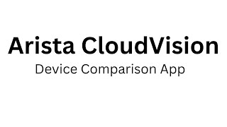 Arista CloudVision Device Comparison app