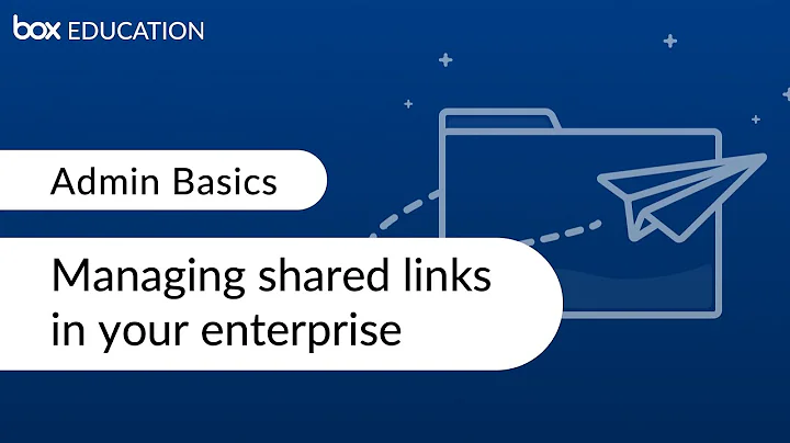 Box Admin Training: Managing shared links in your enterprise