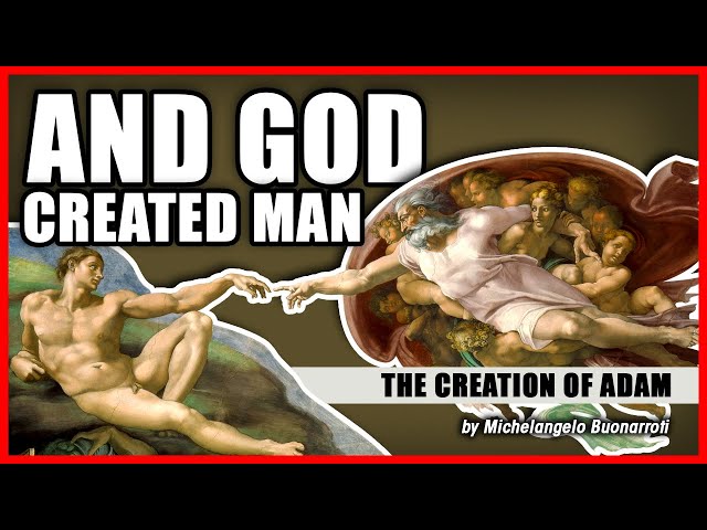 AND GOD CREATED MAN: The Creation of Adam by Michelangelo Buonarroti 