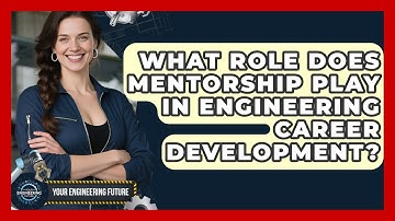 What Role Does Mentorship Play in Engineering Career Development? - Your Engineering Future