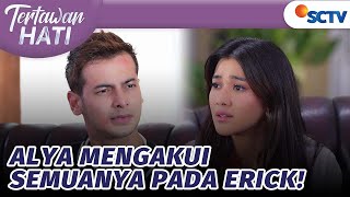 Alya Mengakui Semuanya pada Erick! | Tertawan Hati - Episode 40