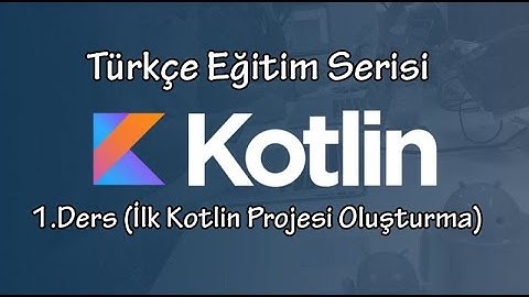 Kotlin Türkçe Eğitim Serisi - 1.Ders (İlk Kotlin Projesi Oluşturma)