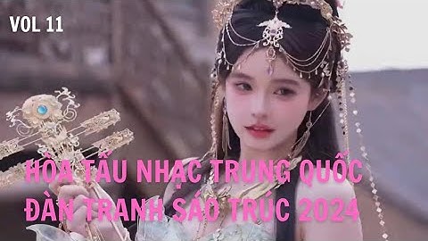 Hòa Tấu Đàn Tranh Nhạc Trung Quốc Tâm Trạng Thư Giãn Tuyển Chọn Hay Nhất Vol 11