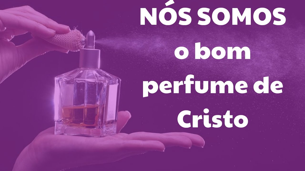Nós somos o bom perfume de Cristo #refletir - YouTube