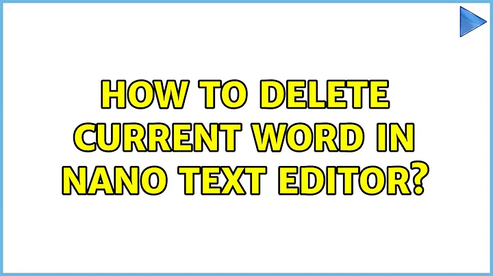 How to delete current word in nano text editor? (2 Solutions!!)