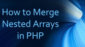 How to Merge Nested Arrays in PHP