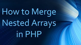 How to Merge Nested Arrays in PHP