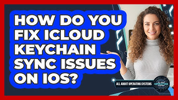 How Do You Fix iCloud Keychain Sync Issues On iOS? - All About Operating Systems