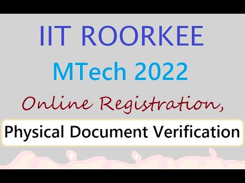 IIT Roorkee MTech 2022 - Online Admission Registration, Physical Document Verification - Schedule