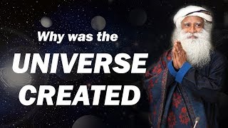 Why was the Universe Created    Sadhguru answers
