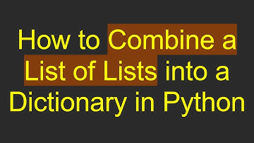 How to Combine a List of Lists into a Dictionary in Python