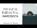 POR QUÉ SE FIJÓ EN TI EL NARCISISTA  | Antonio de Vicente