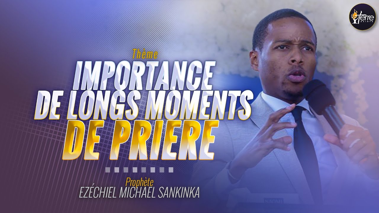 IMPORTANCE DE LONGS MOMENTS DE PRIERE - Prophète EZECHIEL MICHAEL SANKINKA