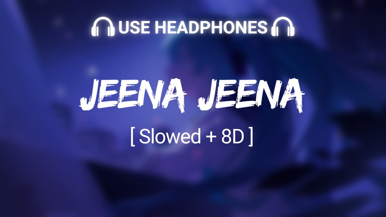 Jeena Jeena Slowed  8D  Atif Aslam