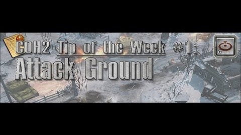 COH2 - Tip of the Week: #1 Attack Ground