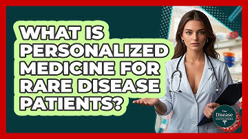 What Is Personalized Medicine For Rare Disease Patients? - The Disease Encyclopedia