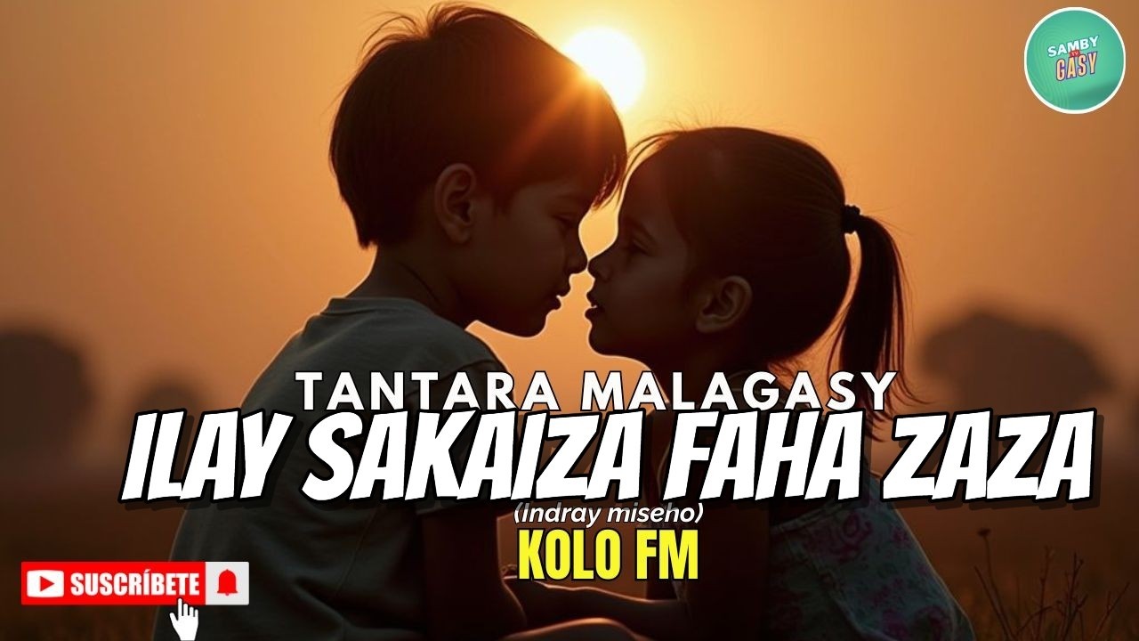 Tantara Gasy - ILAY SAKAIZA FAHA ZAZA -( Tantara lava ny KOLO FM)  ARAHO NY PEJY👍❤