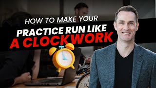 How to Make Your Practice Run Like Clockwork