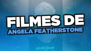 Os melhores filmes de Angela Featherstone