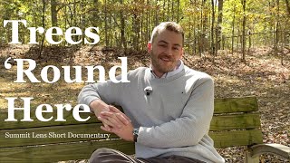Trees ‘Round Here | Summit Lens Short Documentary