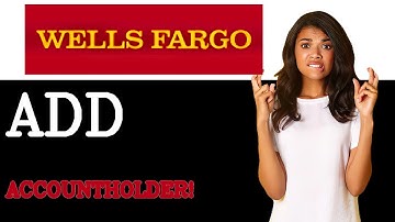 How To Add Someone To Your Wells Fargo Account (2025)