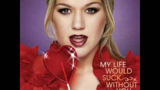 Kelly Clarkson - My Life Would Suck Without You