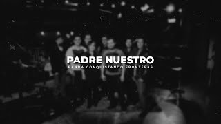 Video thumbnail of "Padre Nuestro | Banda Conquistando Fronteras"