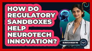 How Do Regulatory Sandboxes Help Neurotech Innovation? - Neurotech Insight Pro
