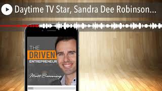 Daytime TV Star, Sandra Dee Robinson...