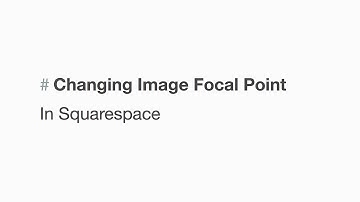 Changing Image Focal Points in Squarespace