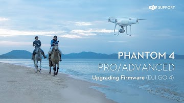 How to Upgrade DJI Phantom 4 Pro/Advanced Firmware with DJI GO 4
