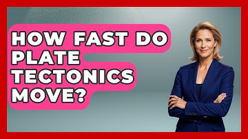 How Fast Do Plate Tectonics Move? - Earth Science Answers