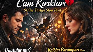 Cam Kırıkları 💔 90’Lar Türkçe Slow Düet Duygusal Aşk Şarkısı