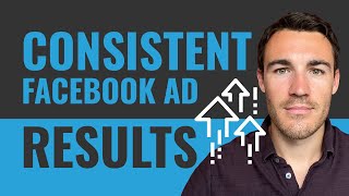 How To Get CONSISTENT Results With Facebook Ads