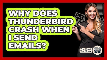 Why Does Thunderbird Crash When I Send Emails? - TheEmailToolbox.com