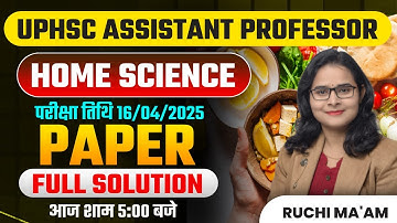 UPHSC ASSISTANT PROFESSOR HOME SCIENCE 16/04/2025 EXAM PAPER FULL SOLUTION LIVE | RUCHI MA