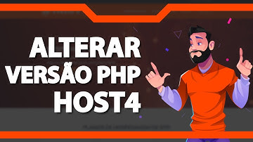 Como alterar a versão PHP na Host4 – rápido e fácil – 2022