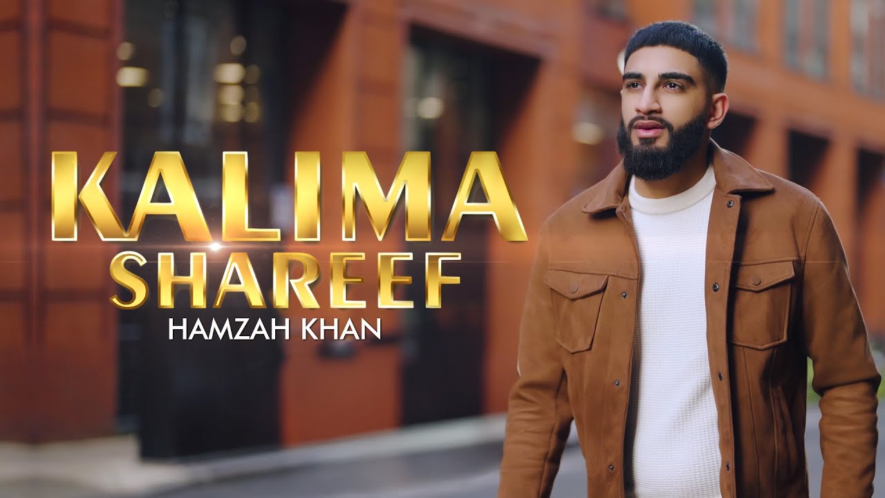 Watch Hamzah Khan | KALIMA SHAREEF | Official Video 2025 on YouTube Watch Hamzah Khan | KALIMA SHAREEF | Official Video 2025 on YouTube