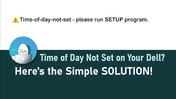 Time of Day Not Set on Your Dell? Here