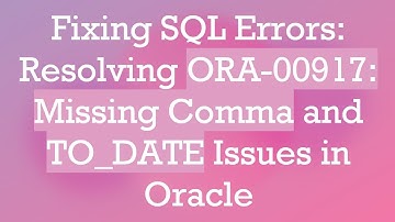 Fixing SQL Errors: Resolving ORA-00917: Missing Comma and TO_DATE Issues in Oracle