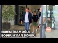 Ekrem İmamoğlu Bodrum'dan döndü