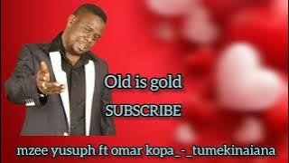 Mzee yusuph ft omar kopa _-_ tumekinaiana old is gold