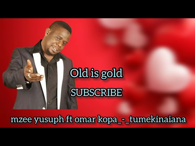 Mzee yusuph ft omar kopa _-_ tumekinaiana (official audio) old is gold class=